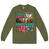 Army Green i'm holding a cup of coffee so yeah i'm pretty bus Long Sleeve Tee - Zillion Design Studio