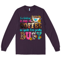 Plum i'm holding a cup of coffee so yeah i'm pretty bus Long Sleeve Tee - Zillion Design Studio