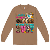 I'm Holding A Cup Of Coffee So Yeah I'm Pretty Bus Long Sleeve Tee | Teevron