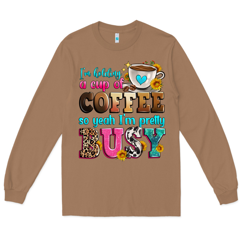I'm Holding A Cup Of Coffee So Yeah I'm Pretty Bus Long Sleeve Tee by Zillion Design Studio | Teevron
