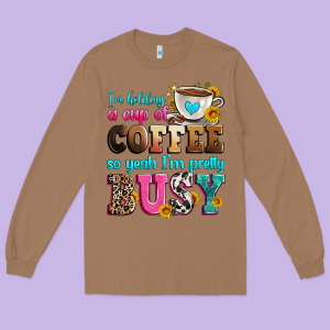 I'm Holding A Cup Of Coffee So Yeah I'm Pretty Bus Long Sleeve Tee Designed By Zillion Design Studio