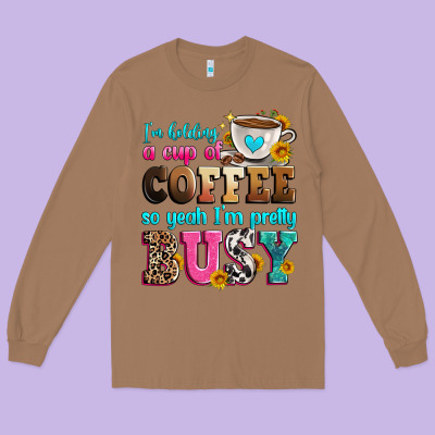I'm Holding A Cup Of Coffee So Yeah I'm Pretty Bus Long Sleeve Tee Designed By Zillion Design Studio