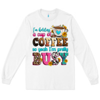 White i'm holding a cup of coffee so yeah i'm pretty bus Long Sleeve Tee - Zillion Design Studio