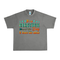 Its A Beautiful Day To Leave Me Alone Urban Heavy Tee | Teevron