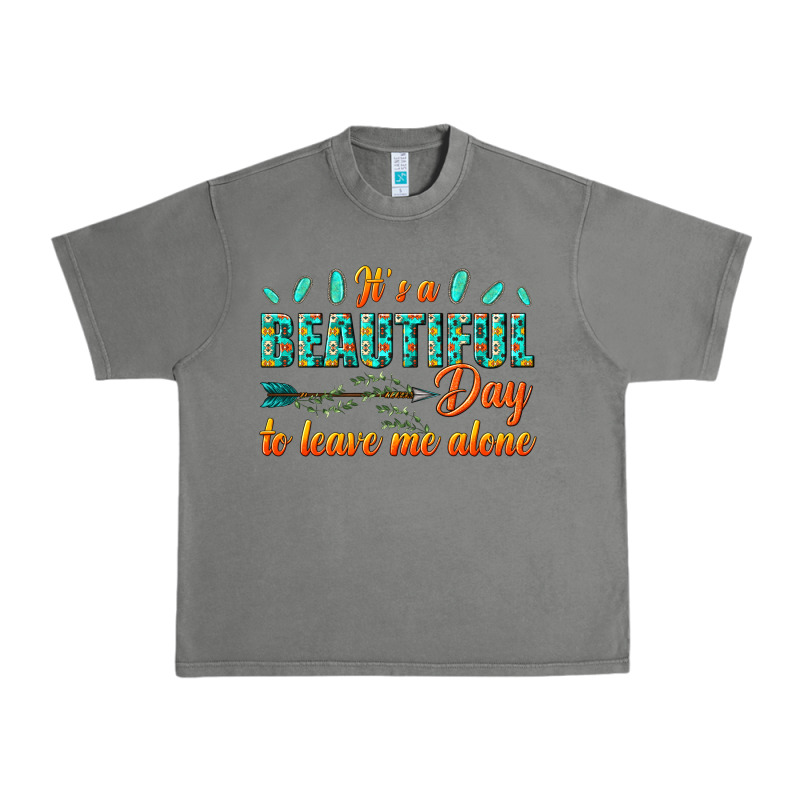 Its A Beautiful Day To Leave Me Alone Urban Heavy Tee by texasbilliewilder | Teevron
