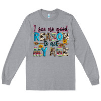 Heather Grey i see no good reason to act my age Long Sleeve Tee - Zillion Design Studio