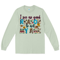 Matcha i see no good reason to act my age Long Sleeve Tee - Zillion Design Studio