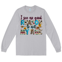 Moon Dust i see no good reason to act my age Long Sleeve Tee - Zillion Design Studio