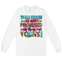 Tomorrow Is Not Promised Cuss Them Out Today! Long Sleeve Tee | Teevron