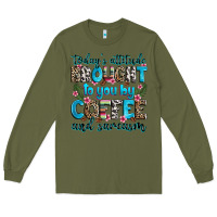 Army Green today's attitude brought to you by coffee and sarc Long Sleeve Tee - Zillion Design Studio