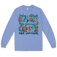 Colony Blue today's attitude brought to you by coffee and sarc Long Sleeve Tee - Zillion Design Studio