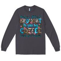 Smoke today's attitude brought to you by coffee and sarc Long Sleeve Tee - Zillion Design Studio