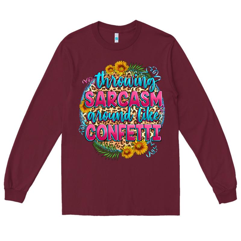 Throwing Sarcasm Around Like Confetti Long Sleeve Tee by Zillion Design Studio | Teevron