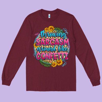 Throwing Sarcasm Around Like Confetti Long Sleeve Tee Designed By Zillion Design Studio