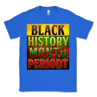 True Royal Black history month periodt Classic Tee - Zillion Design Studio