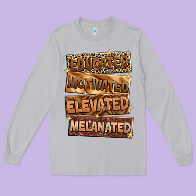Educated Motivated Elevated Melanated Long Sleeve Tee Designed By Zillion Design Studio