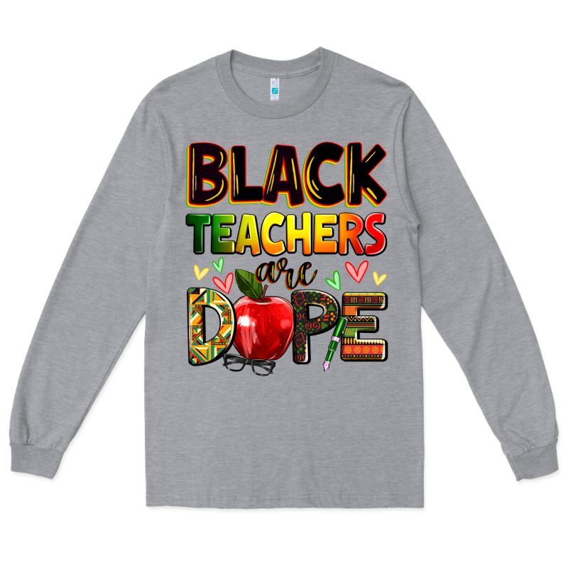 Black Teachers Are Dope Long Sleeve Tee by Zillion Design Studio | Teevron