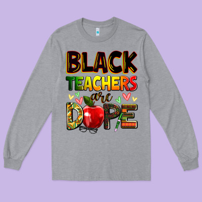 Black Teachers Are Dope Long Sleeve Tee Designed By Zillion Design Studio