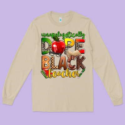 Unapologetically Dope Black Teacher Long Sleeve Tee Designed By Zillion Design Studio