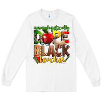 White unapologetically dope black teacher Long Sleeve Tee - Zillion Design Studio
