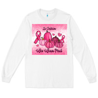 White in october we wear pink pumpkin Long Sleeve Tee - RanaPortraitStore