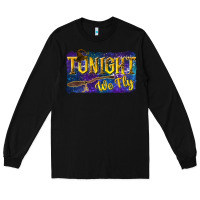 Black Tonight We Fly Long Sleeve Tee - texasbilliewilder