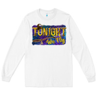 White Tonight We Fly Long Sleeve Tee - texasbilliewilder