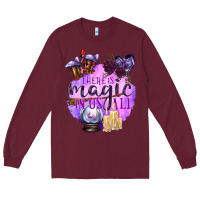 Burgundy There Is Magic In Us All Long Sleeve Tee - texasbilliewilder