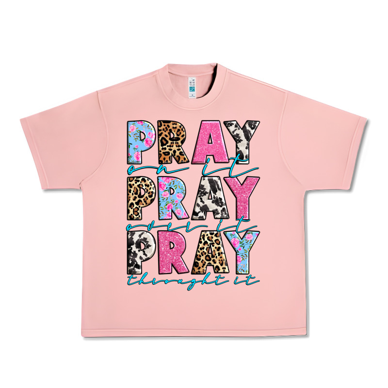 Pray On It Pray Over It Pray Throught It Urban Heavy Tee by texasbilliewilder | Teevron