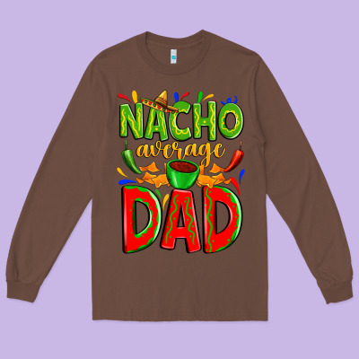 Nacho Average Dad Long Sleeve Tee Designed By Zillion Design Studio