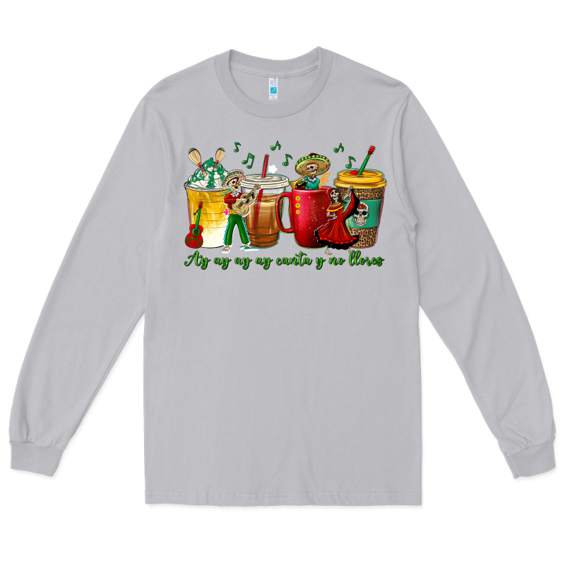Ay Ay  Ay Ay Canta Y No Llores Coffee Cups Long Sleeve Tee by texasbilliewilder | Teevron