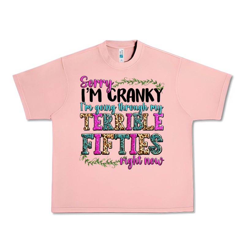Sorry Im Cranky Im Going Through My Terrible Fifties Right Now Urban Heavy Tee by texasbilliewilder | Teevron