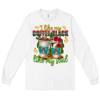 I Like My Coffee Black Like My Soul Long Sleeve Tee | Teevron
