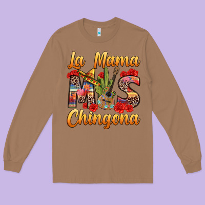 La Mama Mas Chingona Long Sleeve Tee Designed By Texasbilliewilder