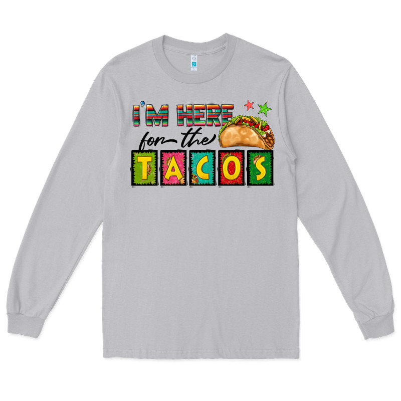 I'm Here For The Tacos Long Sleeve Tee by texasbilliewilder | Teevron