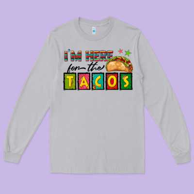 I'm Here For The Tacos Long Sleeve Tee Designed By Texasbilliewilder