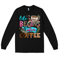 Black life begins after coffee Long Sleeve Tee - Zillion Design Studio