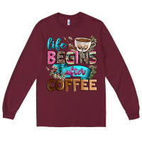 Burgundy life begins after coffee Long Sleeve Tee - Zillion Design Studio
