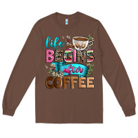 Chestnut life begins after coffee Long Sleeve Tee - Zillion Design Studio