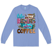 Colony Blue life begins after coffee Long Sleeve Tee - Zillion Design Studio
