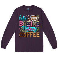 Plum life begins after coffee Long Sleeve Tee - Zillion Design Studio