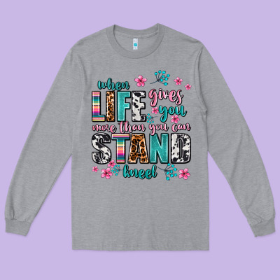 When Life Gives You More Than You Can Stand Kneel Long Sleeve Tee Designed By Adodesignshop