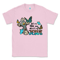 Bubblegum Pink let me tell you about my jesus Classic Tee - BarkalooDesign