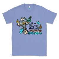 Colony Blue let me tell you about my jesus Classic Tee - BarkalooDesign
