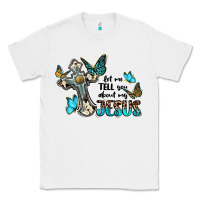 White let me tell you about my jesus Classic Tee - BarkalooDesign