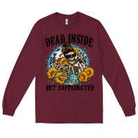 Burgundy dead inside but caffeinated Long Sleeve Tee - Zillion Design Studio