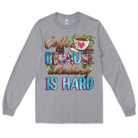 Heather Grey coffee because adulting is hard Long Sleeve Tee - Zillion Design Studio