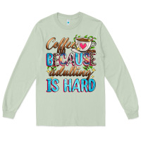 Matcha coffee because adulting is hard Long Sleeve Tee - Zillion Design Studio