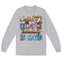 Moon Dust coffee because adulting is hard Long Sleeve Tee - Zillion Design Studio