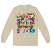 Mushroom coffee because adulting is hard Long Sleeve Tee - Zillion Design Studio